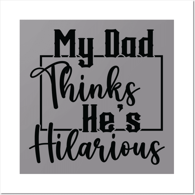 My Dad Thinks He's Hilarious (for Light Shirts) Wall Art by LeslieMakesStuff